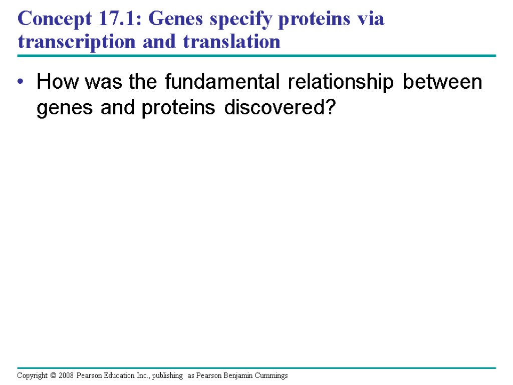 Concept 17.1: Genes specify proteins via transcription and translation How was the fundamental relationship
